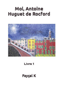 Moi, Antoine Huguet de Rocford