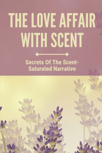 The Love Affair With Scent