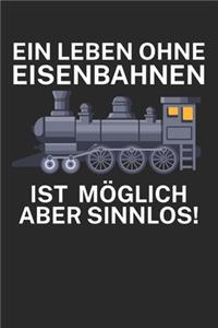 Ein leben ohne Eisenbahnen ist möglich aber sinnlos: Bestandsbuch für Eisenbahner und Modelleisenbahn Fans mit Spruch. 120 Seiten mit Seitenzahlen. Zum verfolgen des Modell-Bestands.