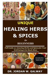 Unique Healing Herbs & Spices for Beginners