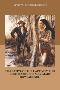 Narrative of the Captivity and Restoration of Mrs. Mary Rowlandson