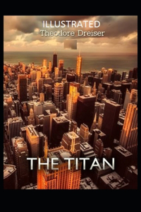The Titan Illustrated by Theodore Dreiser