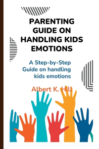 Parenting Guide on Handling Kids Emotions