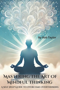 Mastering The Art Of Mindful Thinking
