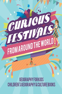 Curious Festivals from Around the World - Geography for Kids Children's Geography & Culture Books