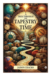 A TREK THROUGH THE TAPESTRY OF TIME