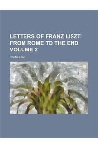 Letters of Franz Liszt Volume 2; From Rome to the End
