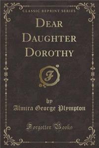 Dear Daughter Dorothy (Classic Reprint)