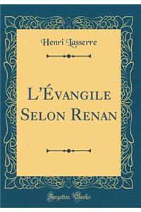 L'ï¿½vangile Selon Renan (Classic Reprint)