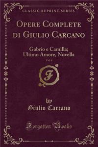 Opere Complete Di Giulio Carcano, Vol. 4: Gabrio E Camilla; Ultimo Amore, Novella (Classic Reprint)