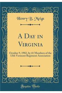 A Day in Virginia: October 9, 1902, by 41 Members of the 13th Vermont Regiment Association (Classic Reprint)