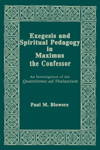 Exegesis and Spiritual Pedagogy in Maximus the Confessor