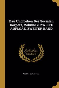 Bau Und Leben Des Socialen Körpers, Volume 2. ZWEITE AUFLGAE, ZWEITER BAND