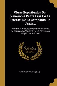 Obras Espirituales Del Venerable Padre Luis De La Puente, De La Compañia De Jesus...