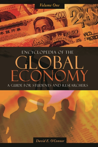 Encyclopedia of the Global Economy [2 Volumes]: A Guide for Students and Researchers