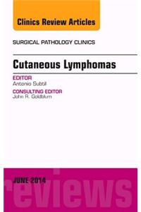 Cutaneous Lymphomas, An Issue of Surgical Pathology Clinics