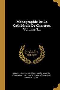 Monographie De La Cathédrale De Chartres, Volume 3...