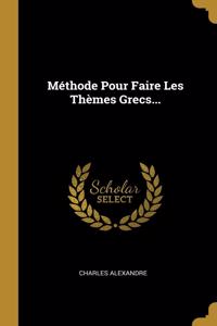 Méthode Pour Faire Les Thèmes Grecs...