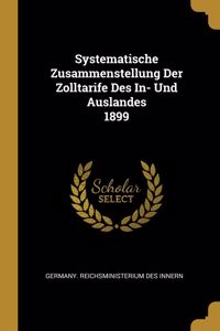 Systematische Zusammenstellung Der Zolltarife Des In- Und Auslandes 1899