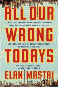 All Our Wrong Todays: A Novel