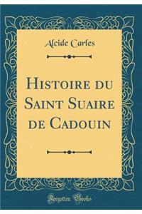 Histoire Du Saint Suaire de Cadouin (Classic Reprint)