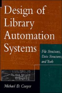 Design Of Library Automation Systems: File Structures, Data Structures, And Tools