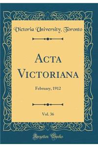 ACTA Victoriana, Vol. 36: February, 1912 (Classic Reprint)