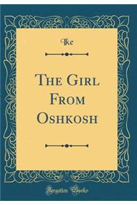 The Girl from Oshkosh (Classic Reprint)