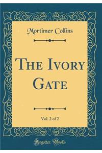 The Ivory Gate, Vol. 2 of 2 (Classic Reprint)