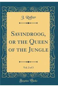 Savindroog, or the Queen of the Jungle, Vol. 2 of 3 (Classic Reprint)