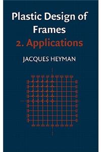 Plastic Design of Frames: Volume 2, Applications