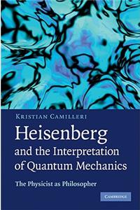 Heisenberg and the Interpretation of Quantum Mechanics