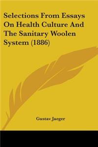 Selections From Essays On Health Culture And The Sanitary Woolen System (1886)