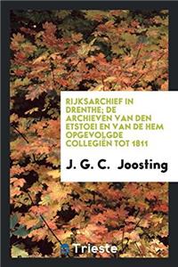 Rijksarchief in Drenthe; De archieven van den etstoei en van de hem opgevolgde collegiï¿½n tot 1811