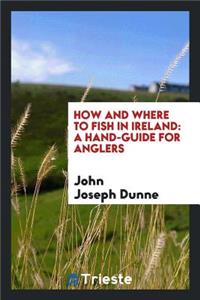 How and Where to Fish in Ireland: A Hand-Guide for Anglers