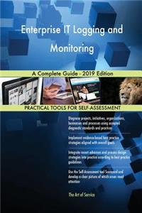 Enterprise IT Logging and Monitoring A Complete Guide - 2019 Edition