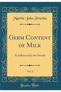 Germ Content of Milk, Vol. 2: As Influenced by the Utensils (Classic Reprint)