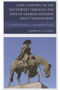 Early History of the Southwest through the Eyes of German-Speaking Jesuit Missionaries