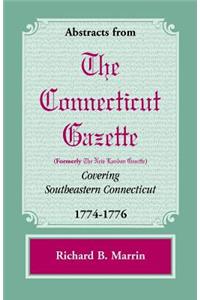 Abstracts from the Connecticut [formerly New London] Gazette Covering Southeastern Connecticut, 1774-1776