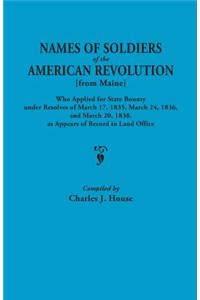 Names of Soldiers of the American Revolution [From Maine] Who Applied for State Bounty Under Resolves of the March 17,1835, March 24, 1836, and March