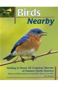 Birds Nearby: Getting to Know 45 Common Species of Eastern North America