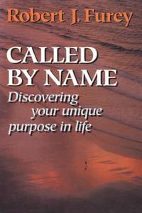 Called by Name: Discovering Your Unique Purpose in Life