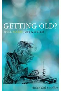 Getting Old? Well, Maybe Just a Little!