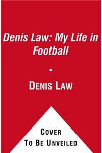 Denis Law: My Life in Football