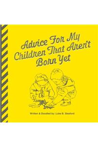 Advice For My Children That Aren't Born Yet