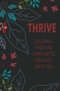 Thrive- Coloring Pages and Scripture to calm and uplift you