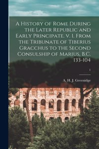 History of Rome During the Later Republic and Early Principate. V. 1. From the Tribunate of Tiberius Gracchus to the Second Consulship of Marius, B.C. 133-104; 1