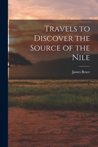 Travels to Discover the Source of the Nile