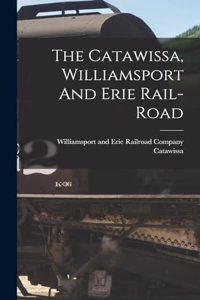 Catawissa, Williamsport And Erie Rail-road