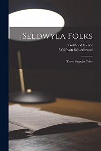 Seldwyla Folks; Three Singular Tales